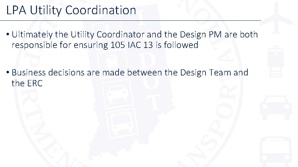 LPA Utility Coordination • Ultimately the Utility Coordinator and the Design PM are both