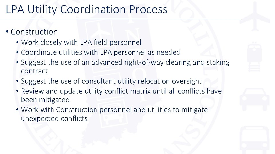 LPA Utility Coordination Process • Construction • Work closely with LPA field personnel •