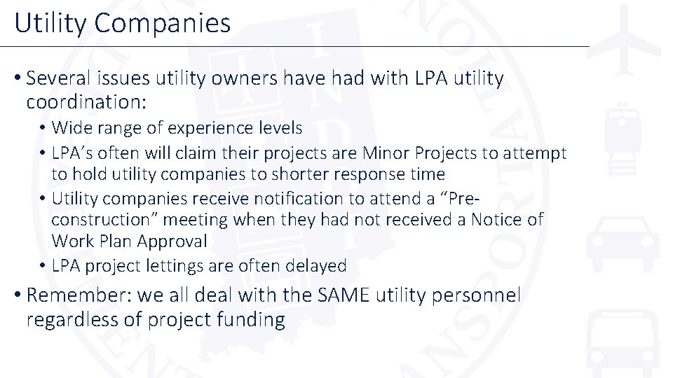 Utility Companies • Several issues utility owners have had with LPA utility coordination: •