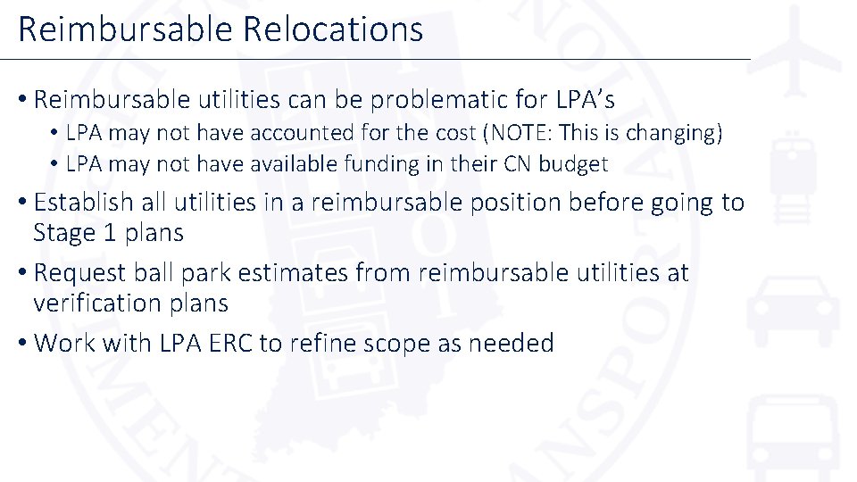 Reimbursable Relocations • Reimbursable utilities can be problematic for LPA’s • LPA may not
