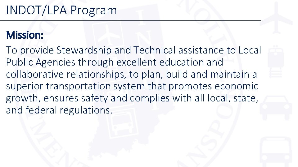 INDOT/LPA Program Mission: To provide Stewardship and Technical assistance to Local Public Agencies through