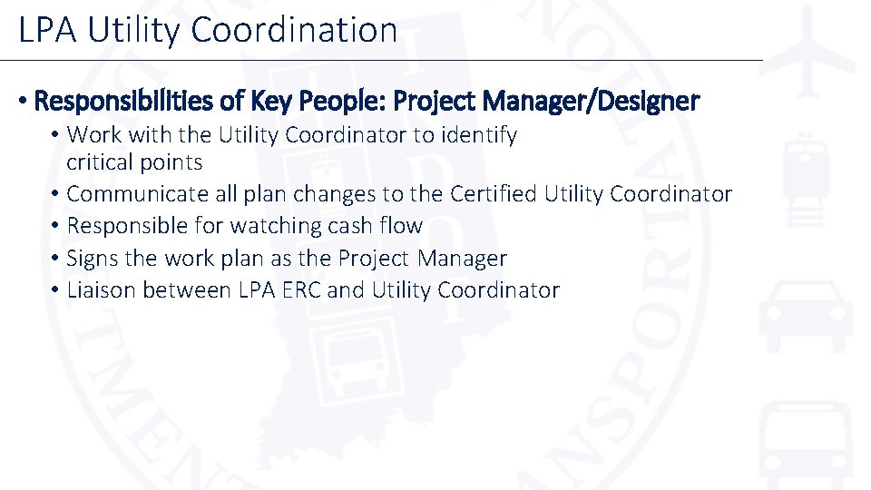 LPA Utility Coordination • Responsibilities of Key People: Project Manager/Designer • Work with the