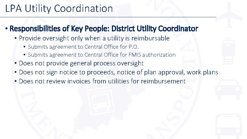 LPA Utility Coordination • Responsibilities of Key People: District Utility Coordinator • Provide oversight