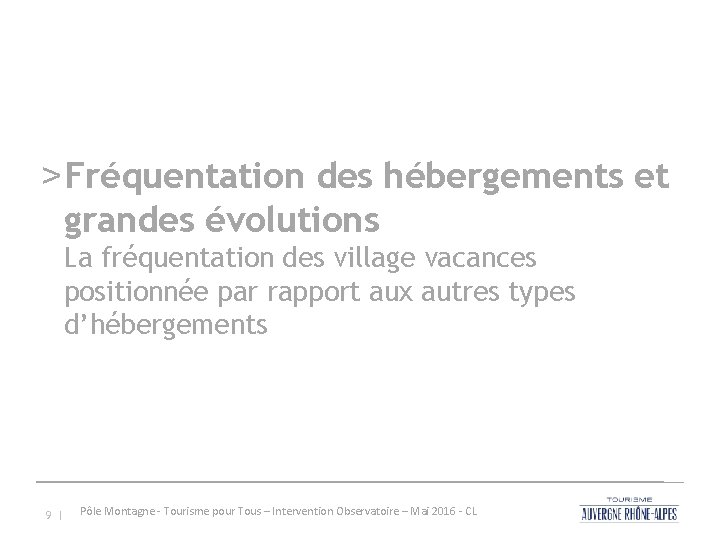 > Fréquentation des hébergements et grandes évolutions La fréquentation des village vacances positionnée par