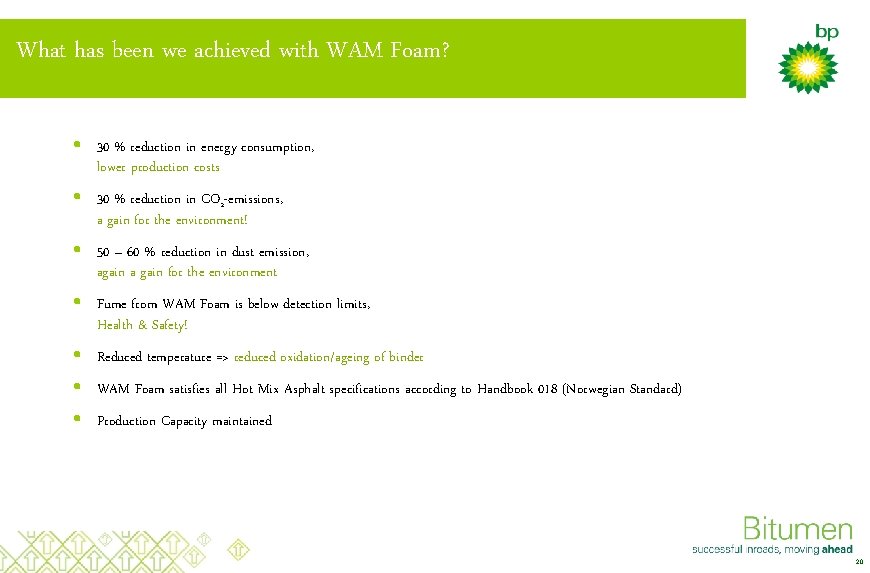 What has been we achieved with WAM Foam? • • 30 % reduction in