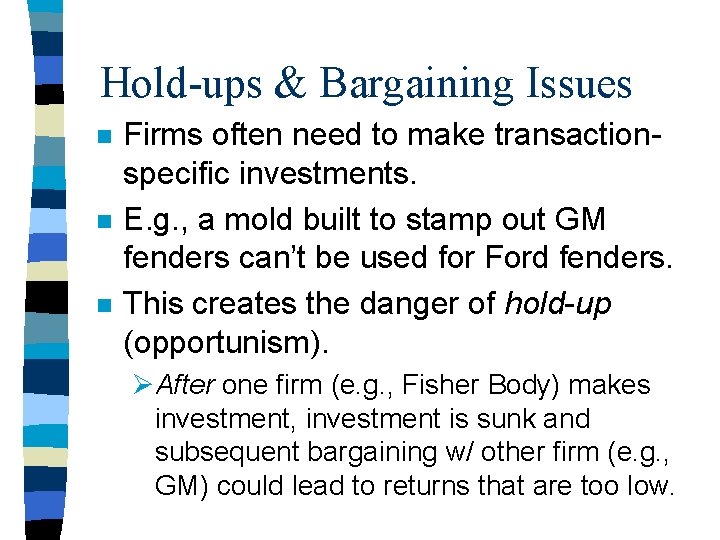 Hold-ups & Bargaining Issues n n n Firms often need to make transactionspecific investments.