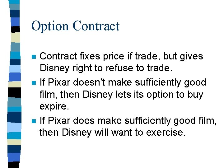 Option Contract n n n Contract fixes price if trade, but gives Disney right