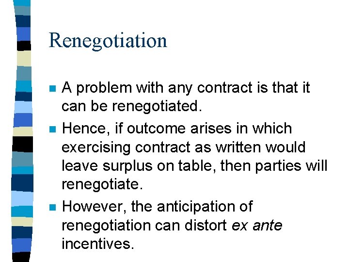Renegotiation n A problem with any contract is that it can be renegotiated. Hence,