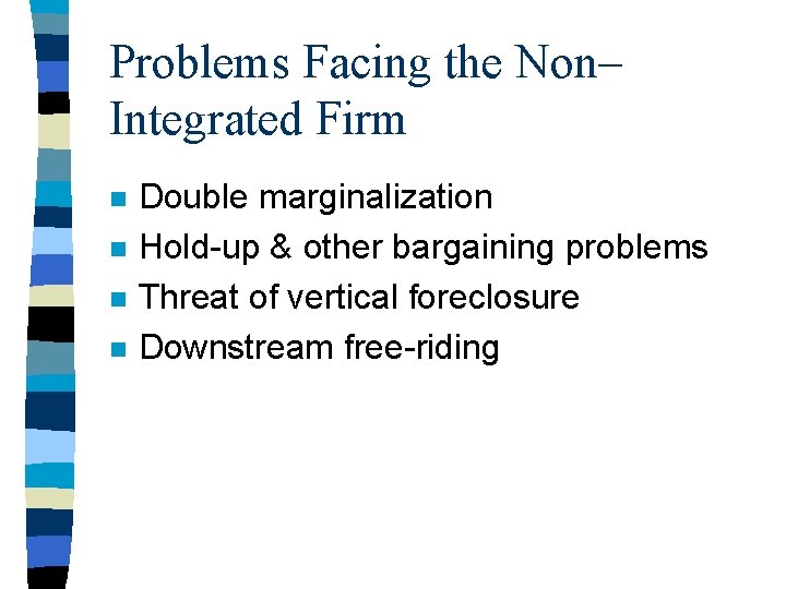 Problems Facing the Non– Integrated Firm n n Double marginalization Hold-up & other bargaining