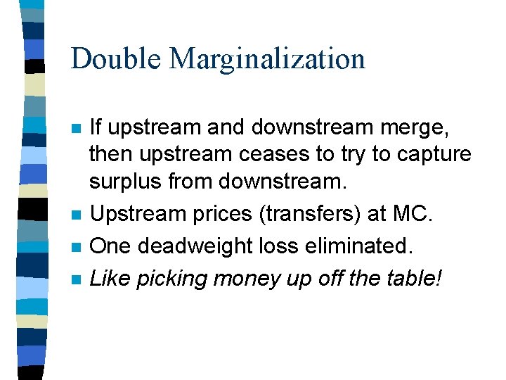 Double Marginalization n n If upstream and downstream merge, then upstream ceases to try