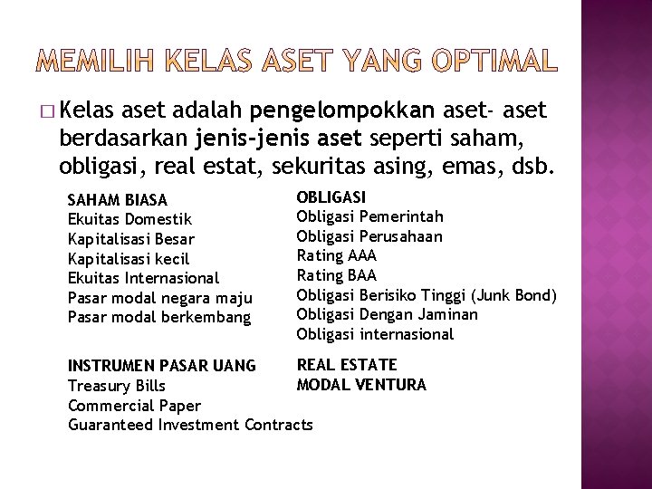 � Kelas aset adalah pengelompokkan aset- aset berdasarkan jenis-jenis aset seperti saham, obligasi, real