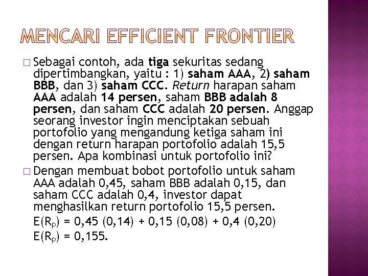 � Sebagai contoh, ada tiga sekuritas sedang dipertimbangkan, yaitu : 1) saham AAA, 2)