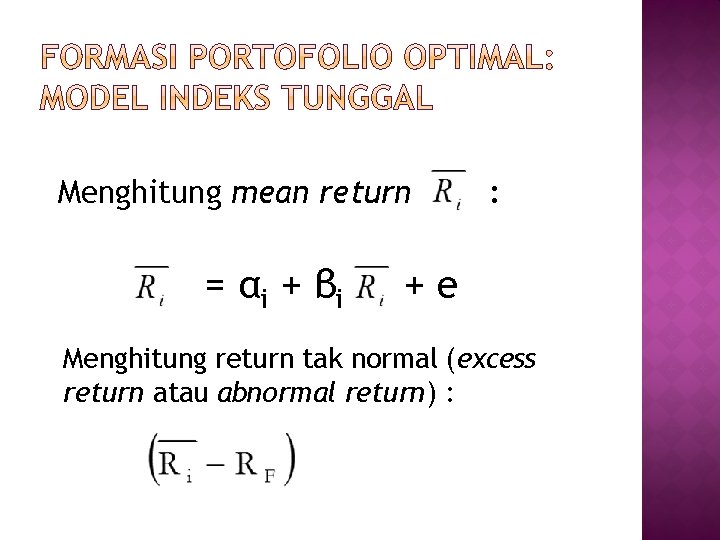 Menghitung mean return = αi + β i : +e Menghitung return tak normal