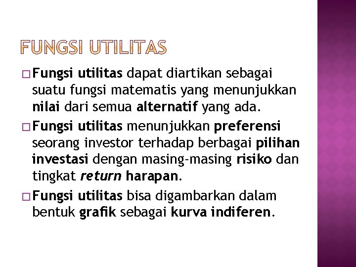 � Fungsi utilitas dapat diartikan sebagai suatu fungsi matematis yang menunjukkan nilai dari semua