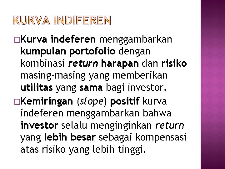 �Kurva indeferen menggambarkan kumpulan portofolio dengan kombinasi return harapan dan risiko masing-masing yang memberikan