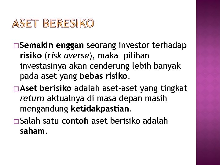 � Semakin enggan seorang investor terhadap risiko (risk averse), maka pilihan investasinya akan cenderung