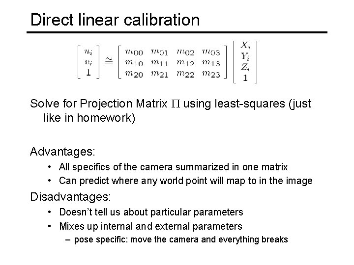 Direct linear calibration Solve for Projection Matrix P using least-squares (just like in homework)