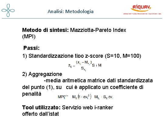 Analisi: Metodologia Metodo di sintesi: Mazziotta-Pareto Index (MPI) Passi: 1) Standardizzazione tipo z-score (S=10,