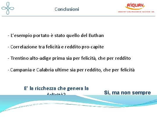 Conclusioni - L’esempio portato è stato quello del Buthan - Correlazione tra felicità e