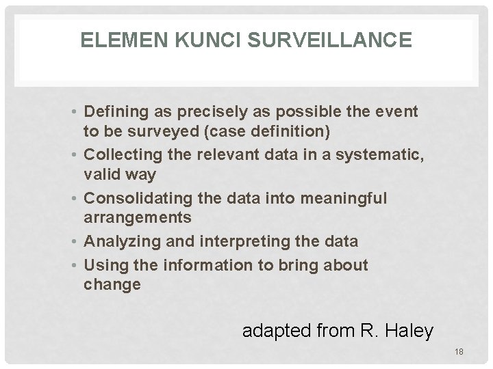 ELEMEN KUNCI SURVEILLANCE • Defining as precisely as possible the event to be surveyed