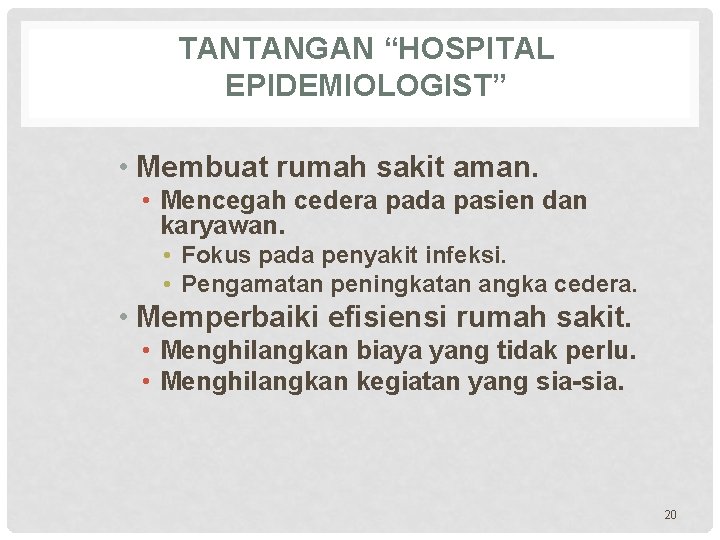 TANTANGAN “HOSPITAL EPIDEMIOLOGIST” • Membuat rumah sakit aman. • Mencegah cedera pada pasien dan