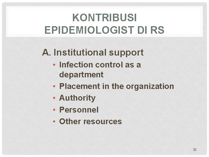 KONTRIBUSI EPIDEMIOLOGIST DI RS A. Institutional support • Infection control as a department •