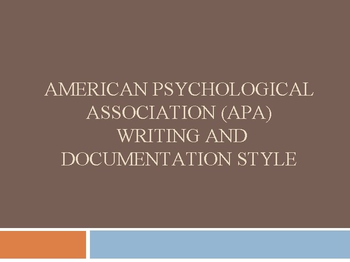 AMERICAN PSYCHOLOGICAL ASSOCIATION (APA) WRITING AND DOCUMENTATION STYLE 