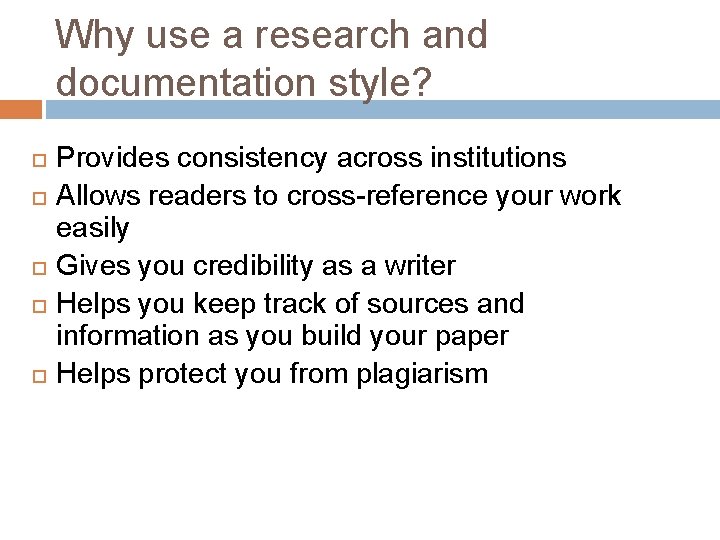 Why use a research and documentation style? Provides consistency across institutions Allows readers to