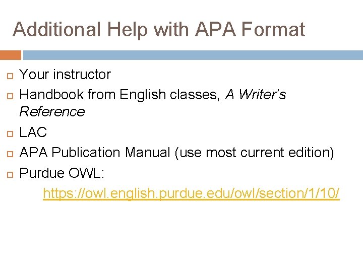 Additional Help with APA Format Your instructor Handbook from English classes, A Writer’s Reference