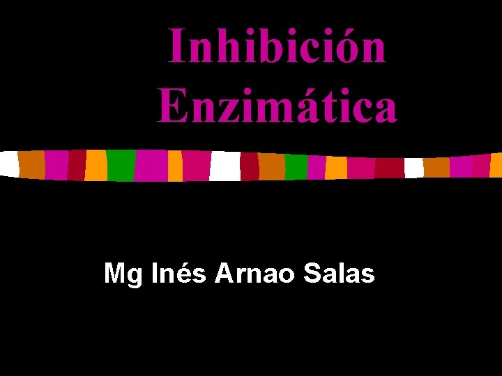 Inhibición Enzimática Mg Inés Arnao Salas 