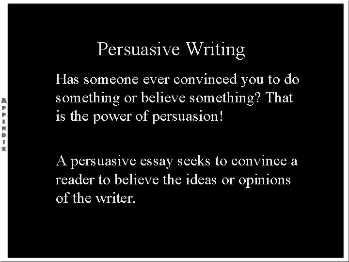 Persuasive Writing Has someone ever convinced you to do something or believe something? That