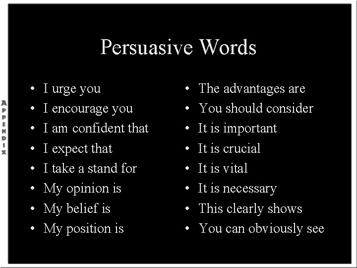 Persuasive Words • • I urge you I encourage you I am confident that