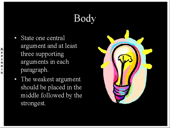 Body • State one central argument and at least three supporting arguments in each