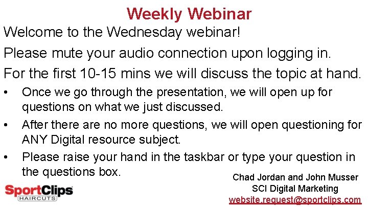 Weekly Webinar Welcome to the Wednesday webinar! Please mute your audio connection upon logging