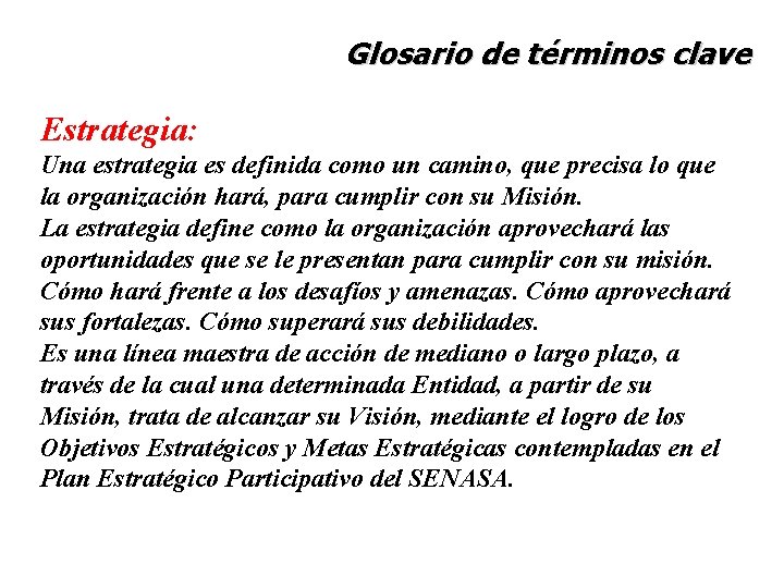 Glosario de términos clave Estrategia: Una estrategia es definida como un camino, que precisa