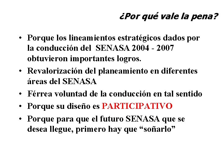 ¿Por qué vale la pena? • Porque los lineamientos estratégicos dados por la conducción