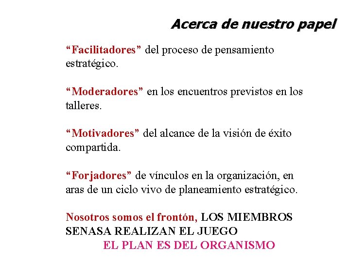 Acerca de nuestro papel “Facilitadores” del proceso de pensamiento estratégico. “Moderadores” en los encuentros