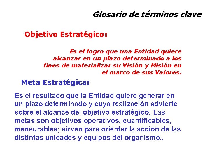 Glosario de términos clave Objetivo Estratégico: Es el logro que una Entidad quiere alcanzar
