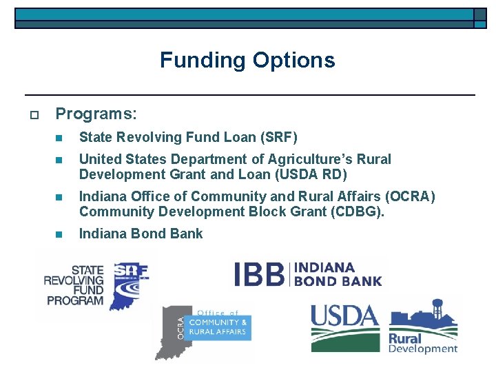 Funding Options o Programs: n State Revolving Fund Loan (SRF) n United States Department