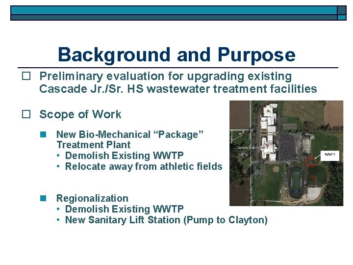Background and Purpose o Preliminary evaluation for upgrading existing Cascade Jr. /Sr. HS wastewater