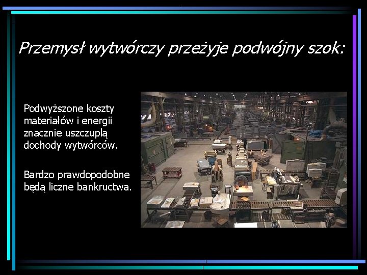 Przemysł wytwórczy przeżyje podwójny szok: Podwyższone koszty materiałów i energii znacznie uszczuplą dochody wytwórców.