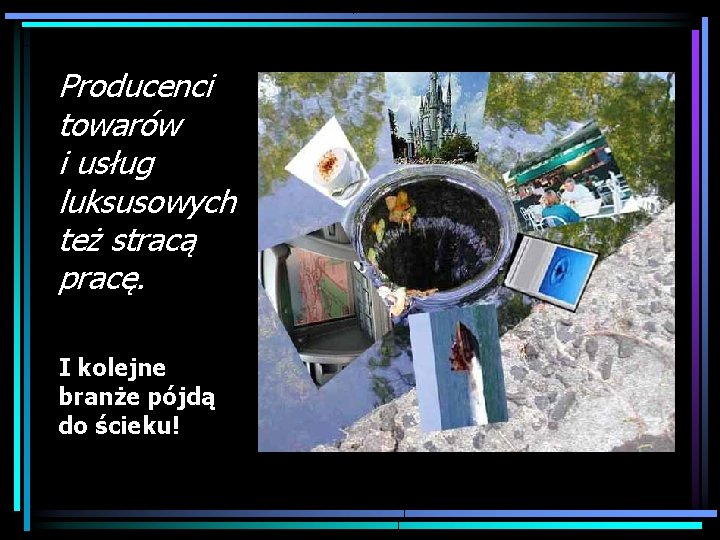 Producenci towarów i usług luksusowych też stracą pracę. I kolejne branże pójdą do ścieku!