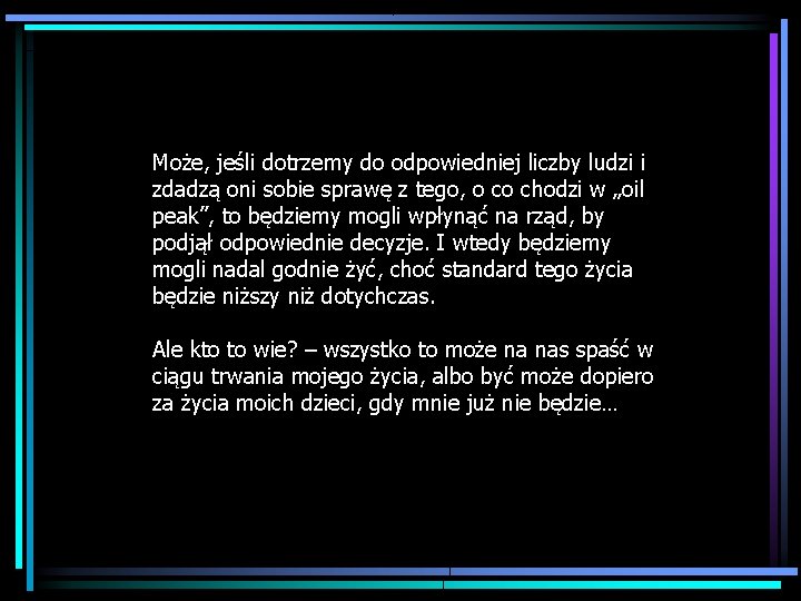 Może, jeśli dotrzemy do odpowiedniej liczby ludzi i zdadzą oni sobie sprawę z tego,