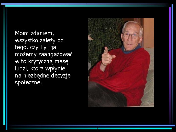 Moim zdaniem, wszystko zależy od tego, czy Ty i ja możemy zaangażować w to