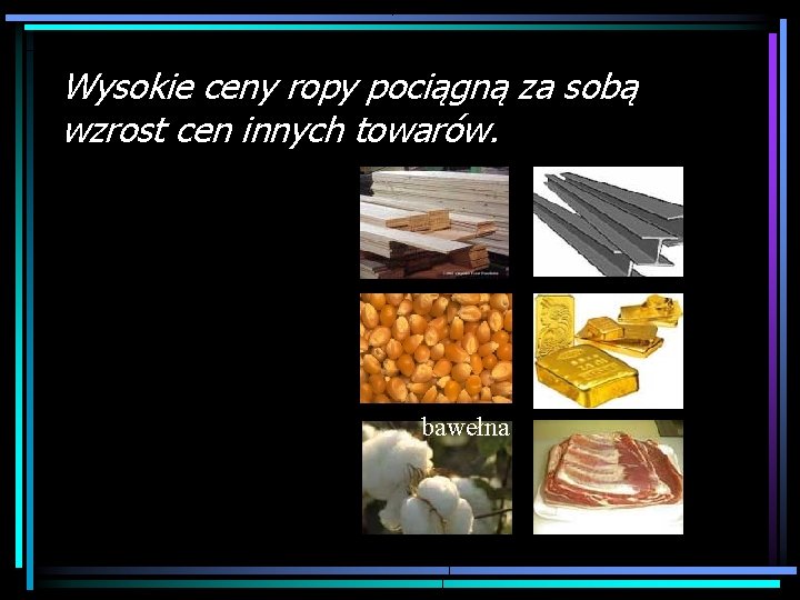 Wysokie ceny ropy pociągną za sobą wzrost cen innych towarów. bawełna 