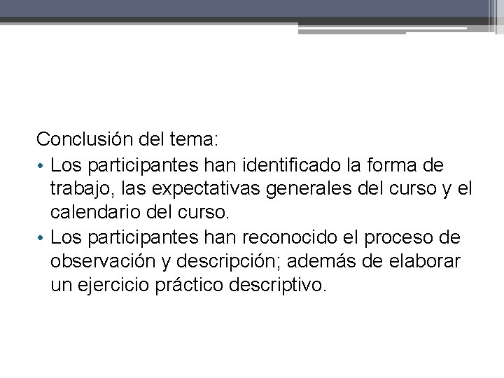 Conclusión del tema: • Los participantes han identificado la forma de trabajo, las expectativas Conclusión del tema: • Los participantes han identificado la forma de trabajo, las expectativas
