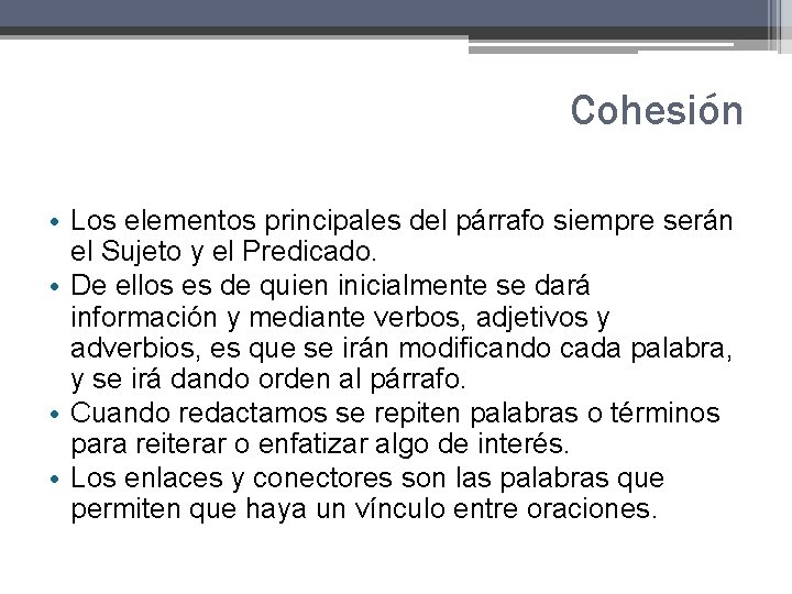 Cohesión • Los elementos principales del párrafo siempre serán el Sujeto y el Predicado. Cohesión • Los elementos principales del párrafo siempre serán el Sujeto y el Predicado.