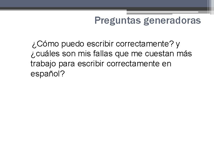 Preguntas generadoras ¿Cómo puedo escribir correctamente? y ¿cuáles son mis fallas que me cuestan Preguntas generadoras ¿Cómo puedo escribir correctamente? y ¿cuáles son mis fallas que me cuestan