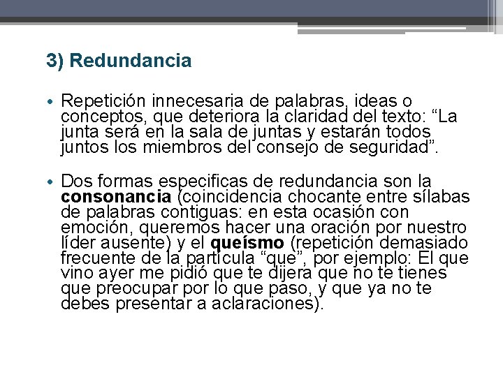 3) Redundancia • Repetición innecesaria de palabras, ideas o conceptos, que deteriora la claridad 3) Redundancia • Repetición innecesaria de palabras, ideas o conceptos, que deteriora la claridad