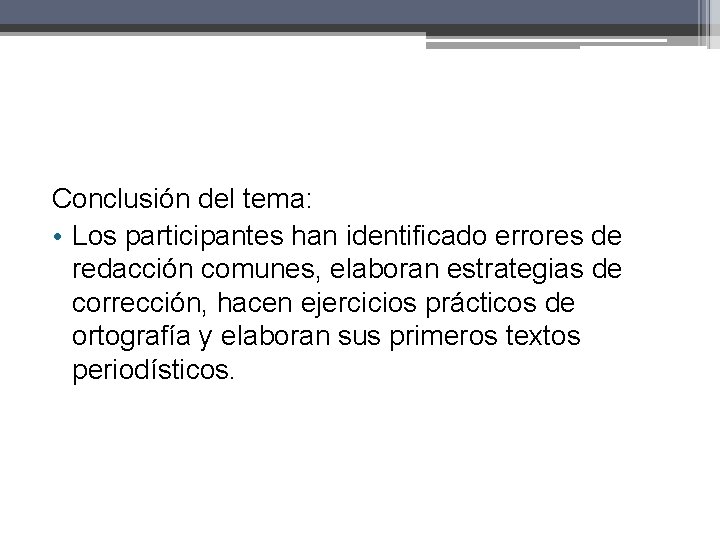 Conclusión del tema: • Los participantes han identificado errores de redacción comunes, elaboran estrategias Conclusión del tema: • Los participantes han identificado errores de redacción comunes, elaboran estrategias